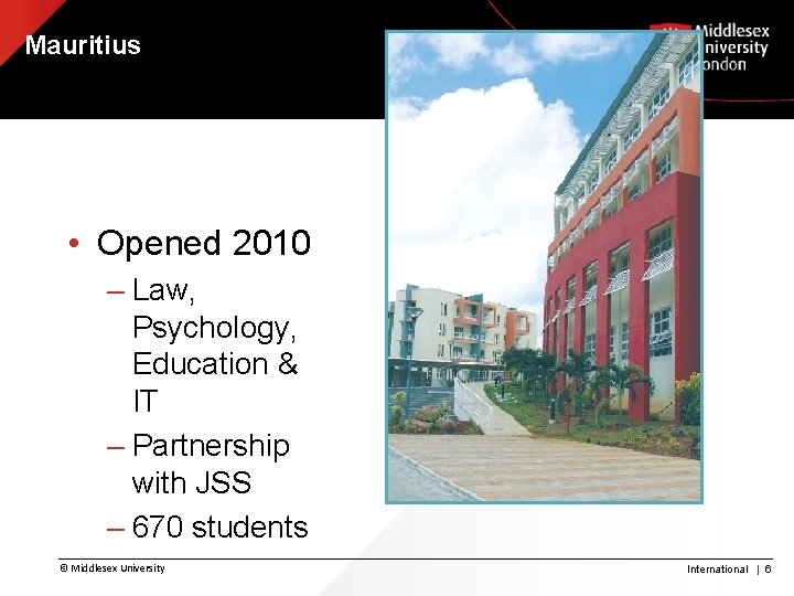 Mauritius • Opened 2010 – Law, Psychology, Education & IT – Partnership with JSS