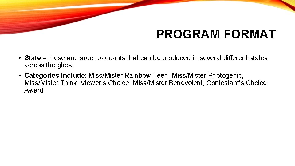 PROGRAM FORMAT • State – these are larger pageants that can be produced in