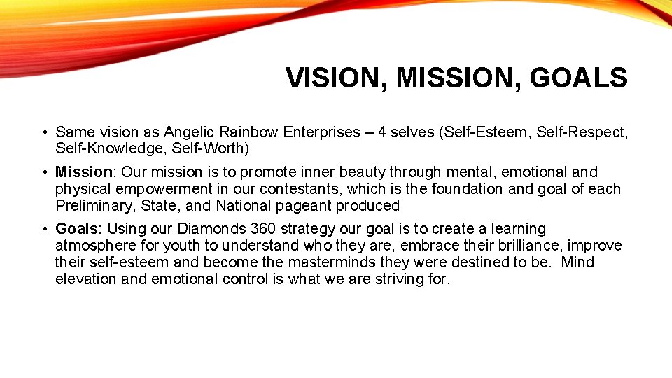 VISION, MISSION, GOALS • Same vision as Angelic Rainbow Enterprises – 4 selves (Self-Esteem,