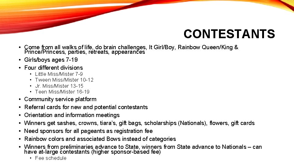 CONTESTANTS • Come from all walks of life, do brain challenges, It Girl/Boy, Rainbow