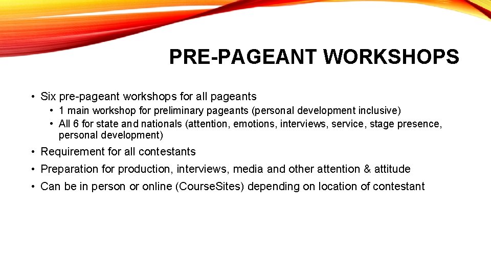PRE-PAGEANT WORKSHOPS • Six pre-pageant workshops for all pageants • 1 main workshop for