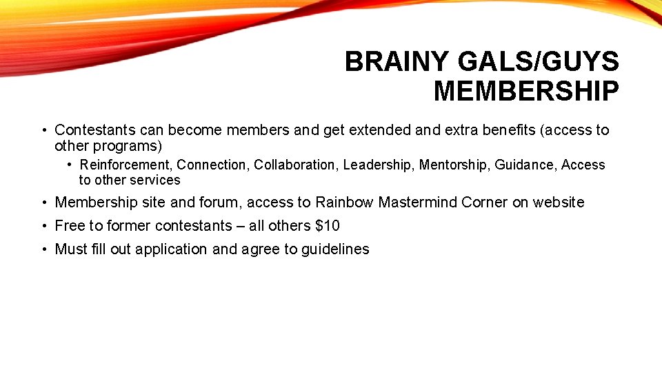 BRAINY GALS/GUYS MEMBERSHIP • Contestants can become members and get extended and extra benefits