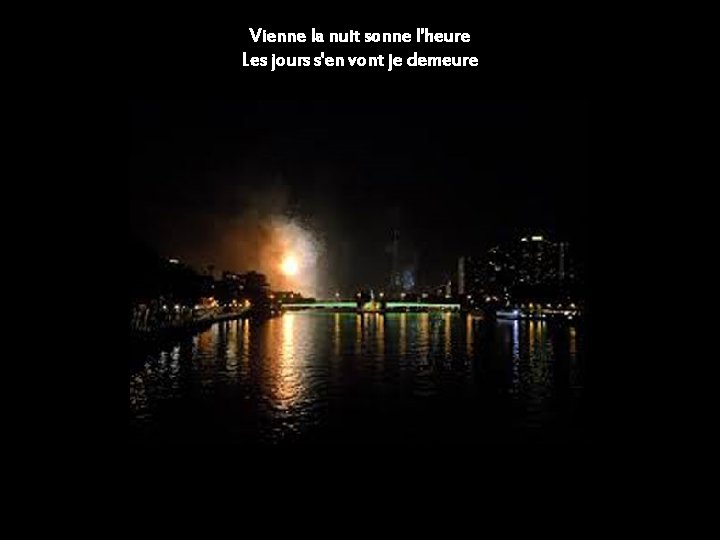 Vienne la nuit sonne l'heure Les jours s'en vont je demeure 