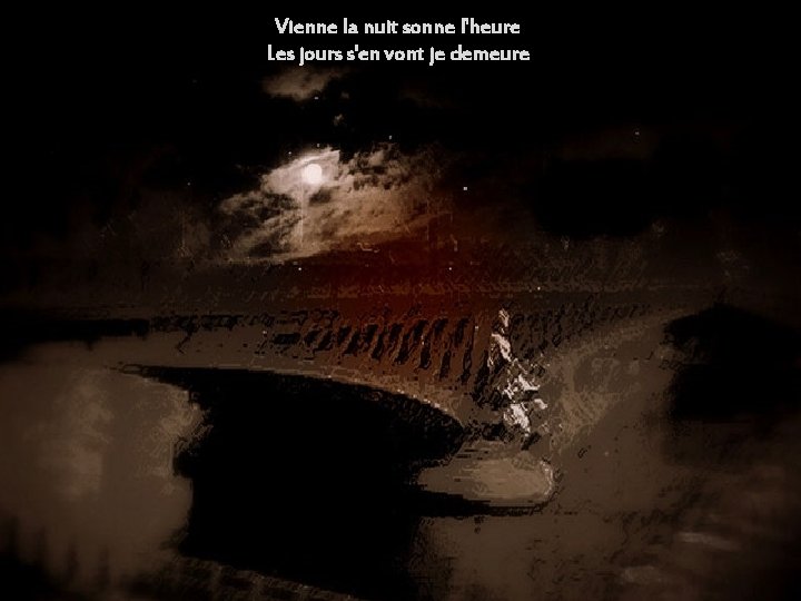 Vienne la nuit sonne l'heure Les jours s'en vont je demeure 