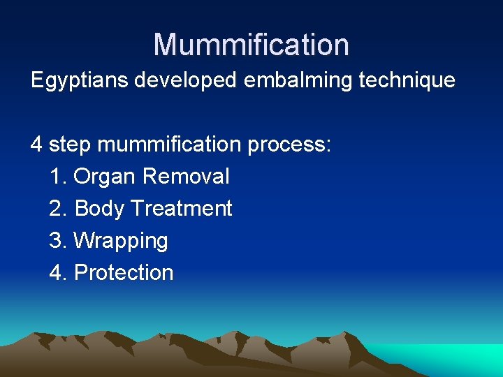 Mummification Egyptians developed embalming technique 4 step mummification process: 1. Organ Removal 2. Body