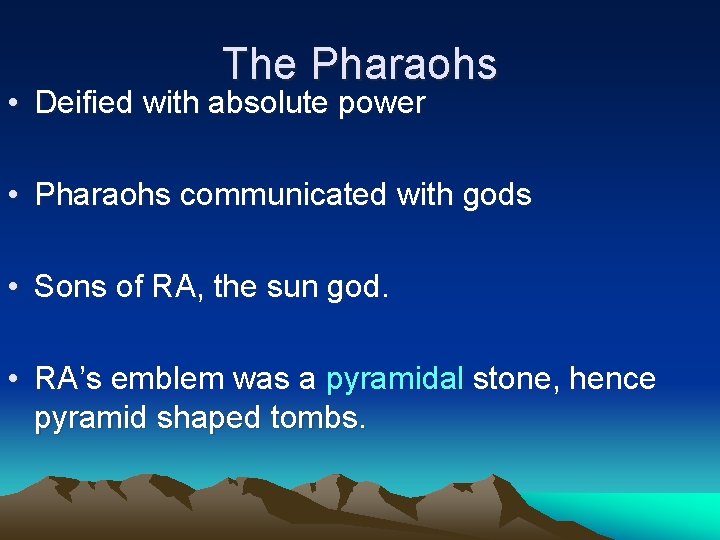 The Pharaohs • Deified with absolute power • Pharaohs communicated with gods • Sons