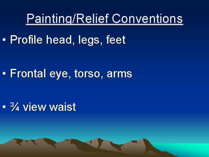 Painting/Relief Conventions • Profile head, legs, feet • Frontal eye, torso, arms • ¾