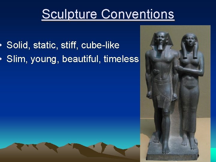 Sculpture Conventions • Solid, static, stiff, cube-like • Slim, young, beautiful, timeless 