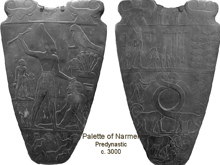 Palette of Narmer Predynastic c. 3000 