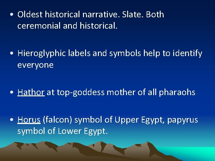  • Oldest historical narrative. Slate. Both ceremonial and historical. • Hieroglyphic labels and