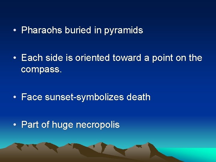  • Pharaohs buried in pyramids • Each side is oriented toward a point