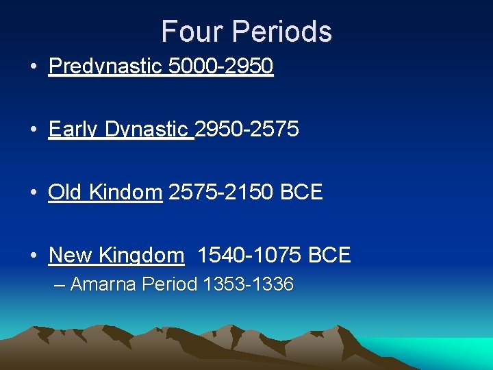 Four Periods • Predynastic 5000 -2950 • Early Dynastic 2950 -2575 • Old Kindom