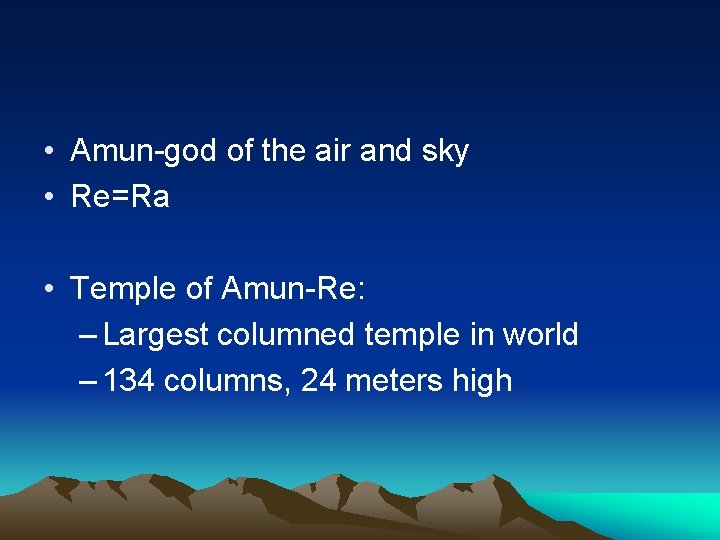  • Amun-god of the air and sky • Re=Ra • Temple of Amun-Re: