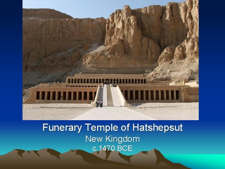 Funerary Temple of Hatshepsut New Kingdom c. 1470 BCE 