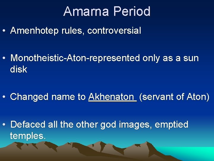 Amarna Period • Amenhotep rules, controversial • Monotheistic-Aton-represented only as a sun disk •