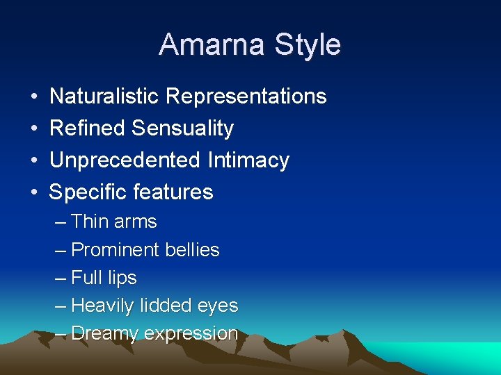 Amarna Style • • Naturalistic Representations Refined Sensuality Unprecedented Intimacy Specific features – Thin