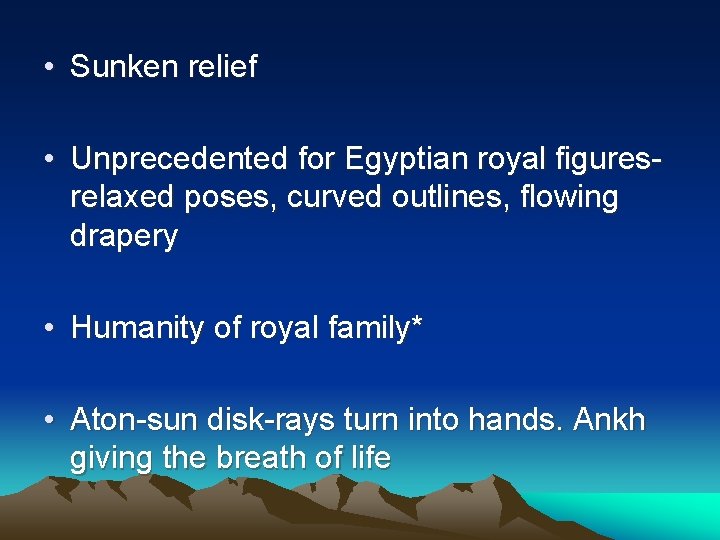  • Sunken relief • Unprecedented for Egyptian royal figuresrelaxed poses, curved outlines, flowing