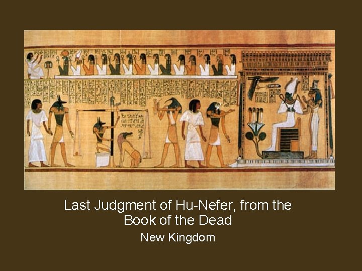 Last Judgment of Hu-Nefer, from the Book of the Dead New Kingdom 