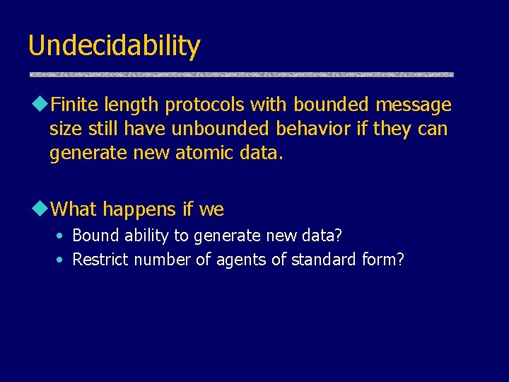 Undecidability u. Finite length protocols with bounded message size still have unbounded behavior if