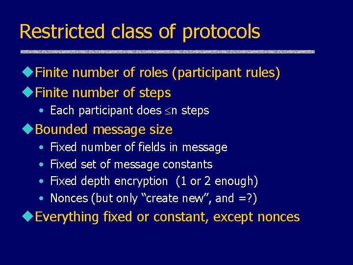 Restricted class of protocols u. Finite number of roles (participant rules) u. Finite number