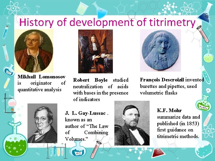 History of development of titrimetry Mikhail Lomonosov is originator of quantitative analysis Robert Boyle History of development of titrimetry Mikhail Lomonosov is originator of quantitative analysis Robert Boyle