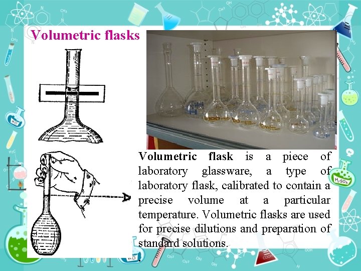 Volumetric flasks Volumetric flask is a piece of laboratory glassware, a type of laboratory Volumetric flasks Volumetric flask is a piece of laboratory glassware, a type of laboratory