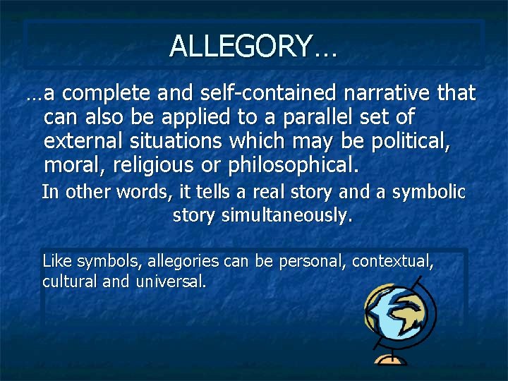 ALLEGORY… …a complete and self-contained narrative that can also be applied to a parallel