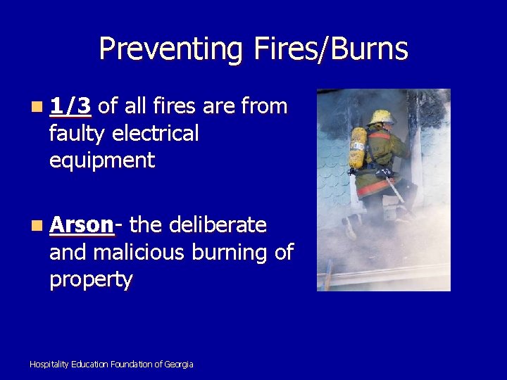 Preventing Fires/Burns n 1/3 of all fires are from faulty electrical equipment n Arson-