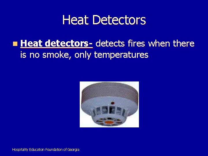 Heat Detectors n Heat detectors- detects fires when there is no smoke, only temperatures