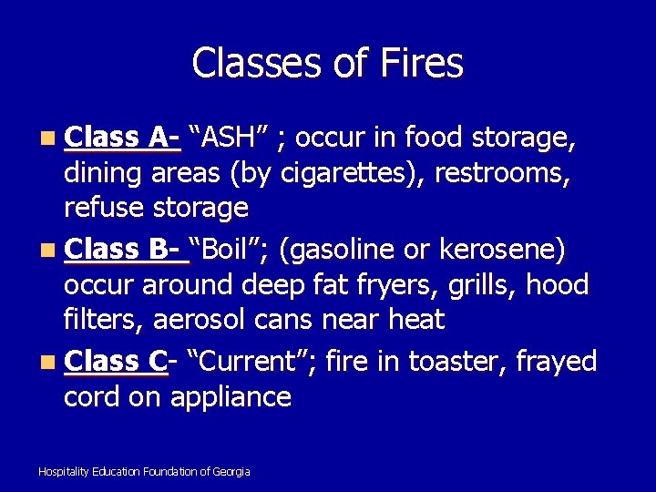 Classes of Fires n Class A- “ASH” ; occur in food storage, dining areas