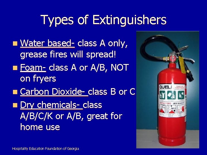 Types of Extinguishers n Water based- class A only, grease fires will spread! n