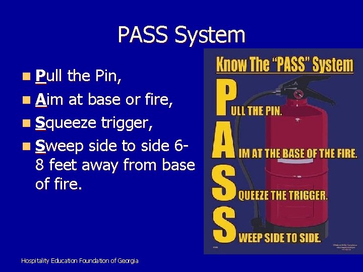 PASS System n Pull the Pin, n Aim at base or fire, n Squeeze