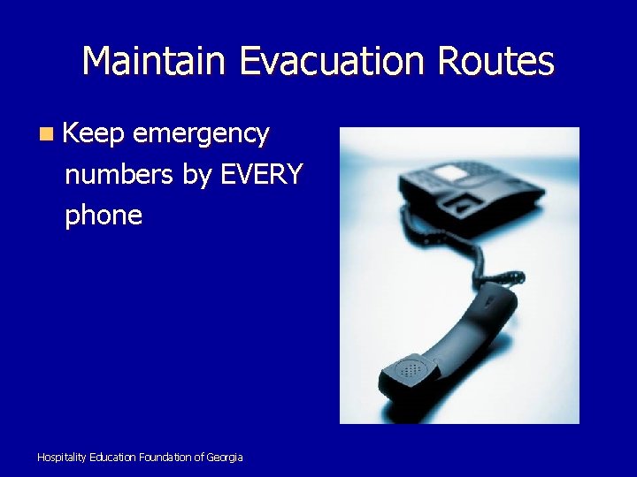 Maintain Evacuation Routes n Keep emergency numbers by EVERY phone Hospitality Education Foundation of