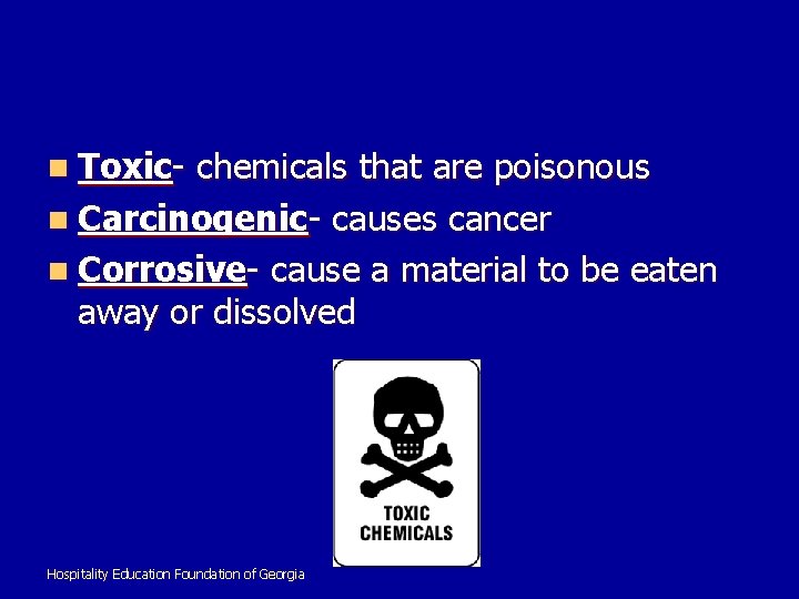 n Toxic- chemicals that are poisonous n Carcinogenic- causes cancer n Corrosive- cause a