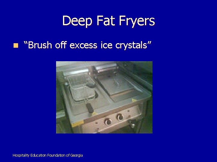 Deep Fat Fryers n “Brush off excess ice crystals” Hospitality Education Foundation of Georgia