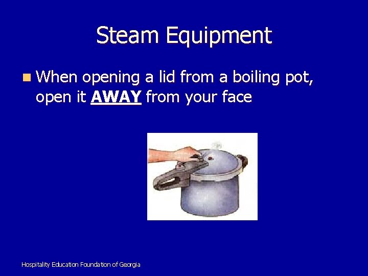 Steam Equipment n When opening a lid from a boiling pot, open it AWAY
