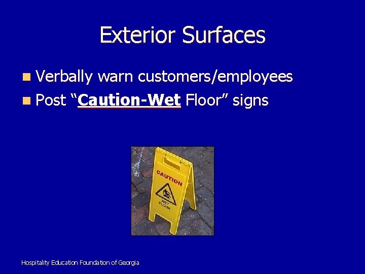 Exterior Surfaces n Verbally warn customers/employees n Post “Caution-Wet Floor” signs Hospitality Education Foundation