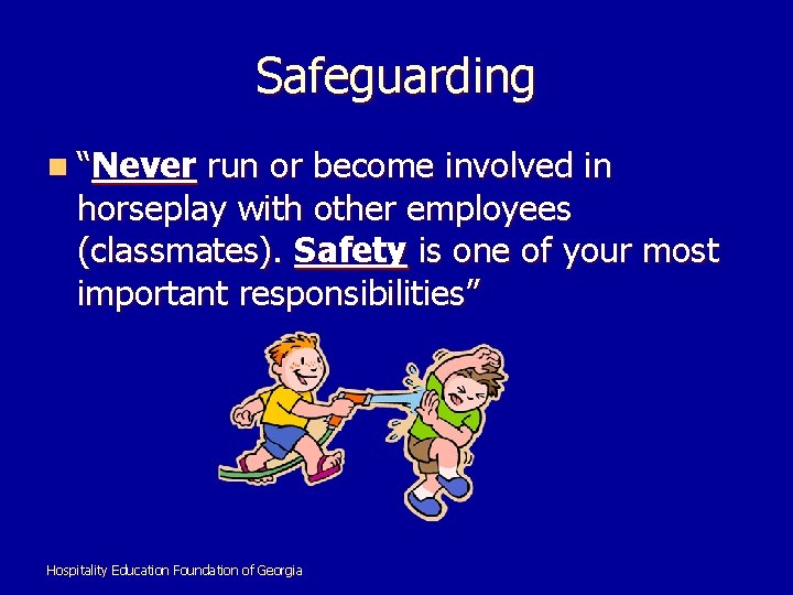 Safeguarding n “Never run or become involved in horseplay with other employees (classmates). Safety