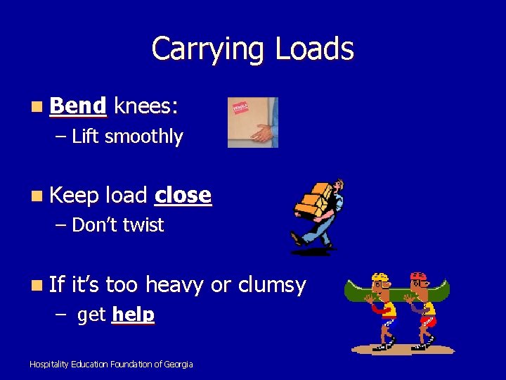 Carrying Loads n Bend knees: – Lift smoothly n Keep load close – Don’t