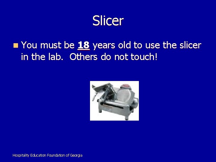 Slicer n You must be 18 years old to use the slicer in the