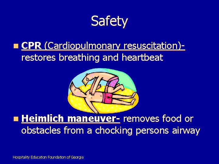 Safety n CPR (Cardiopulmonary resuscitation)restores breathing and heartbeat n Heimlich maneuver- removes food or