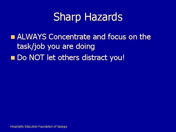 Sharp Hazards n ALWAYS Concentrate and focus on the task/job you are doing n