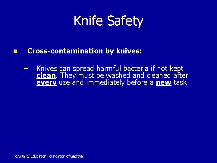 Knife Safety n Cross-contamination by knives: – Knives can spread harmful bacteria if not