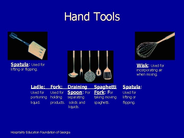 Hand Tools Spatula: Wisk: Used for lifting or flipping. Used for incorporating air when