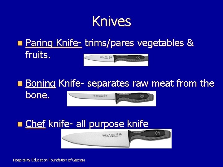Knives n Paring fruits. n Boning bone. n Chef Knife- trims/pares vegetables & Knife-