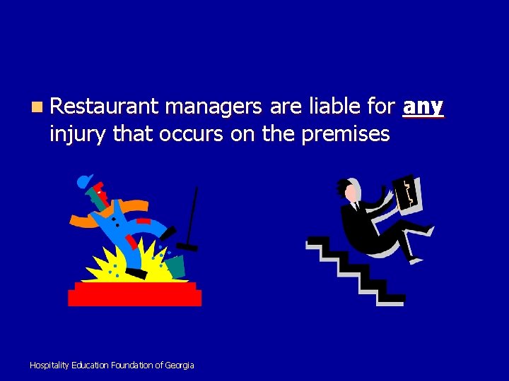 n Restaurant managers are liable for any injury that occurs on the premises Hospitality