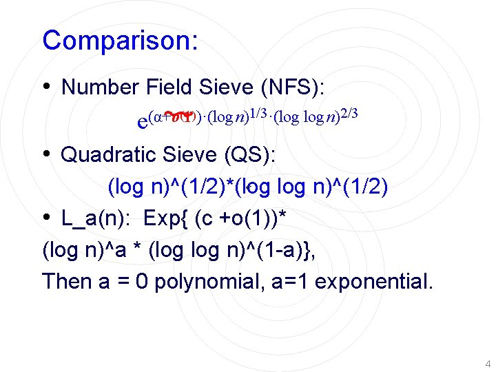 Comparison: • Number Field Sieve (NFS): (1))·(log n)1/3·(log n)2/3 (α+o e • Quadratic Sieve