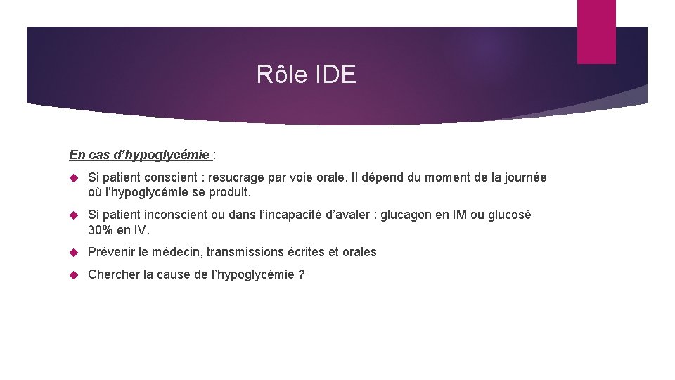 Rôle IDE En cas d’hypoglycémie : Si patient conscient : resucrage par voie orale.