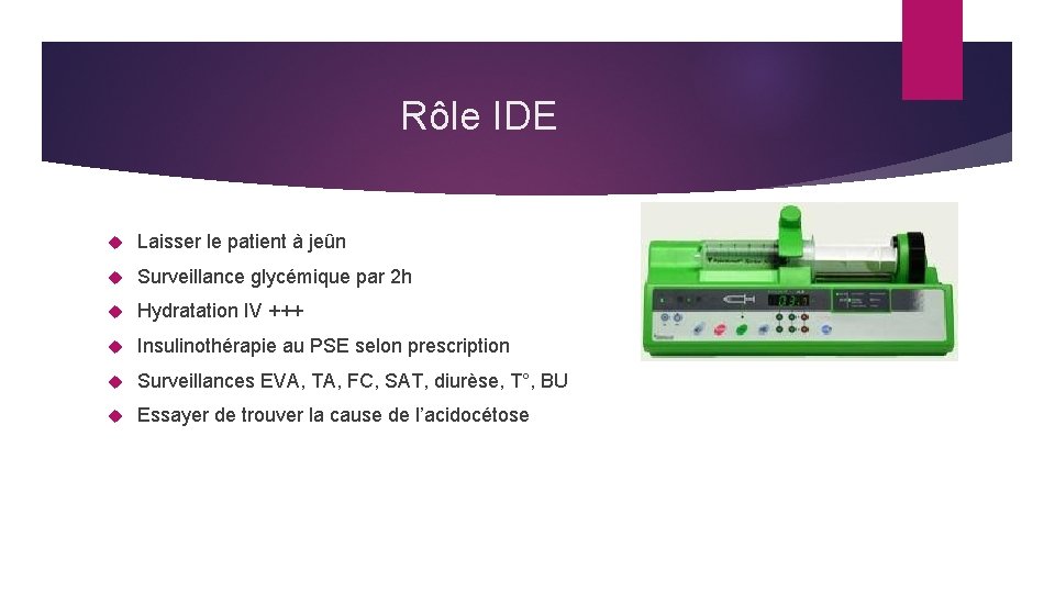 Rôle IDE Laisser le patient à jeûn Surveillance glycémique par 2 h Hydratation IV