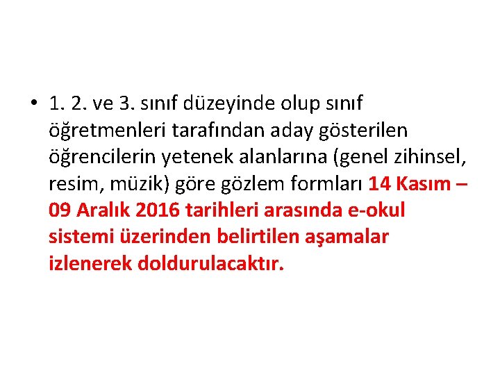  • 1. 2. ve 3. sınıf düzeyinde olup sınıf öğretmenleri tarafından aday gösterilen